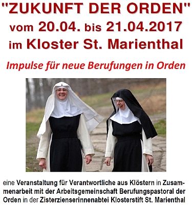 ''ZUKUNFT DER ORDEN'' - Impulse für neue Berufungen in Orden - vom 20.04. bis 21.04.2017 bei uns im Kloster St. Marienthal