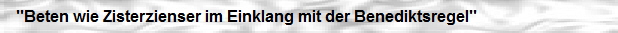Beten wie Zisterzienser im Einklang mit der Benediktsregel