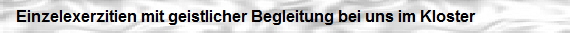 Einzelexerzitien mit geistlicher Begleitung bei uns im Kloster St. Marienthal